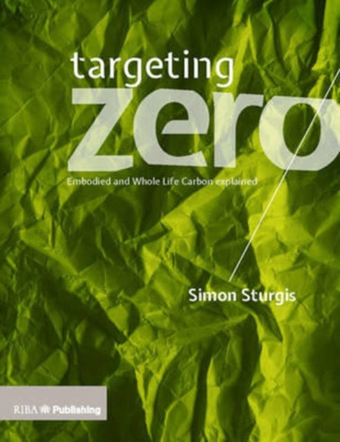 Targeting Zero: Embodied and Whole Life Carbon Explained