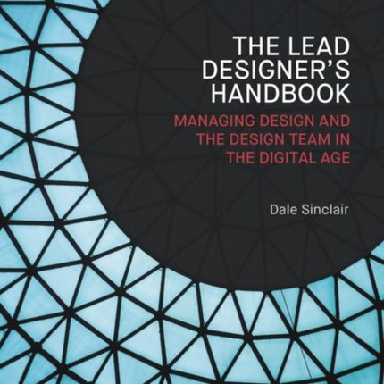 The Lead Designer's Handbook: Managing design and the design team in the digital age