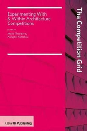 The Competition Grid: Experimenting With and Within Architecture Competitions