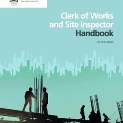 Clerk of Works and Site Inspector Handbook: 2018 edition