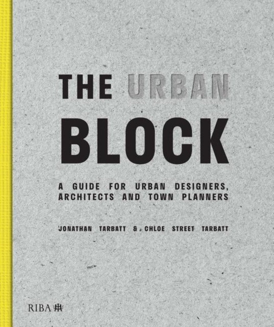 The Urban Block: A Guide for Urban Designers, Architects and Town Planners