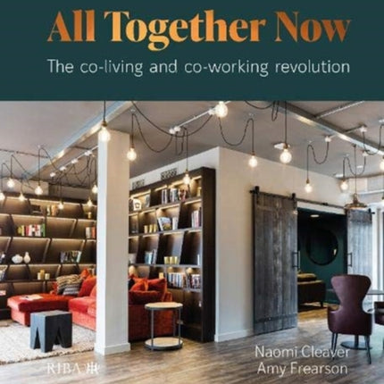 All Together Now: The co-living and co-working revolution