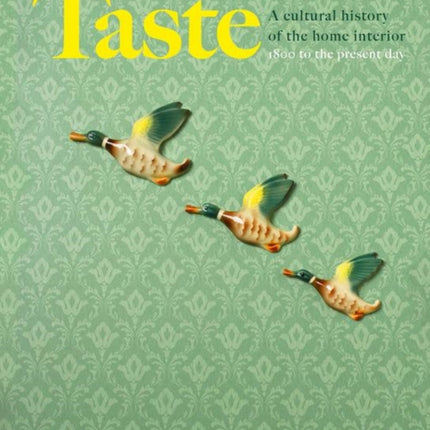 Taste: A cultural history of the home interior