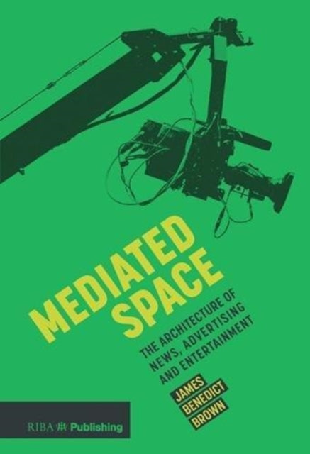 Mediated Space: The architecture of news, advertising and entertainment