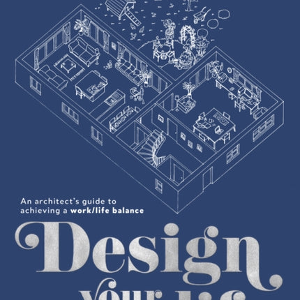 Design your life: An architect’s guide to achieving a work/life balance