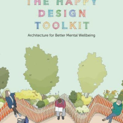 The Happy Design Toolkit: Architecture for Better Mental Wellbeing