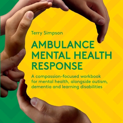 Ambulance Mental Health Response: A Compassion-Focused Workbook for Mental Health, Alongside Autism, Dementia, and Learning Disabilities