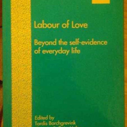 Labour of Love: Beyond the Self-Evidence of Everyday Life