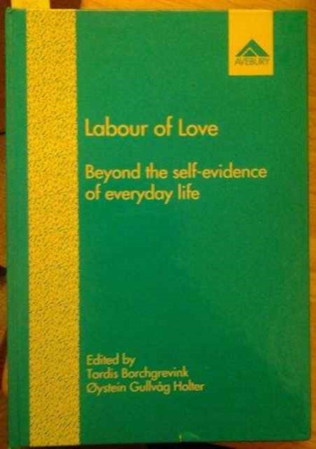 Labour of Love: Beyond the Self-Evidence of Everyday Life