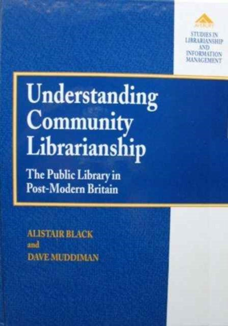 Understanding Community Librarianship: The Public Library in Post-Modern Britain