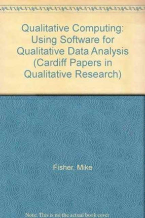 Qualitative Computing: Using Software for Qualitative Data Analysis