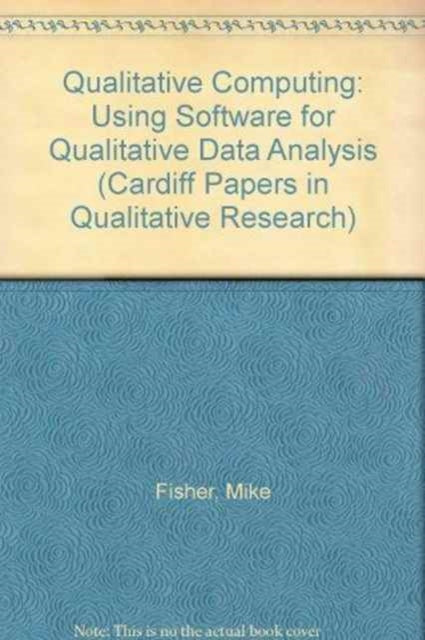 Qualitative Computing: Using Software for Qualitative Data Analysis