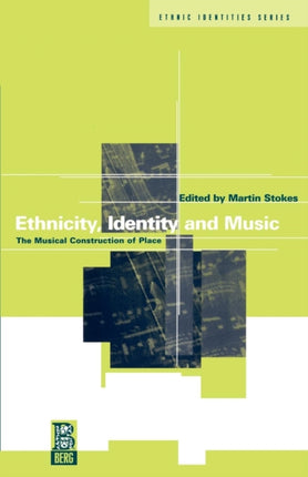 Ethnicity, Identity and Music: The Musical Construction of Place
