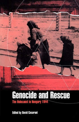Genocide and Rescue: The Holocaust in Hungary