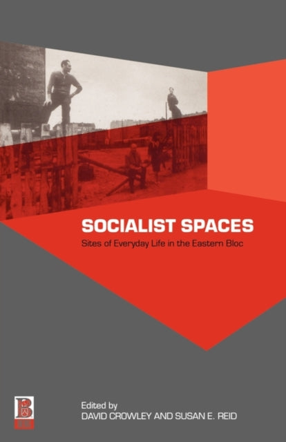 Socialist Spaces: Sites of Everyday Life in the Eastern Bloc
