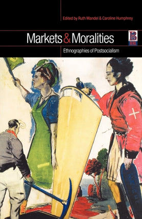 Markets and Moralities: Ethnographies of