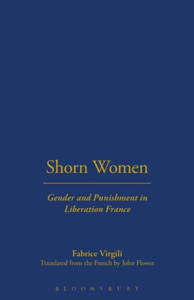 Shorn Women: Gender and Punishment in Liberation France
