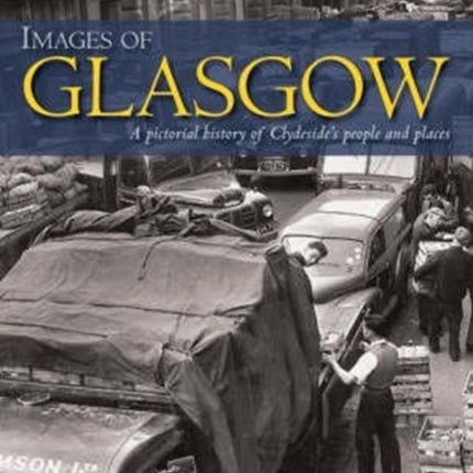 Images of Glasgow: A Pictorial History of Clydeside's People and Places