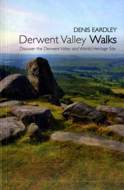 Derwent Valley Walks: Discover the Derwent Valley and World Heritage Sites