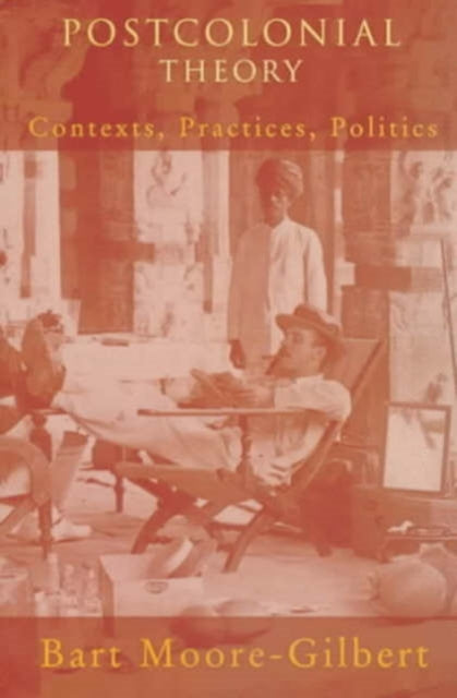 Postcolonial Theory: Contexts, Practices, Politics