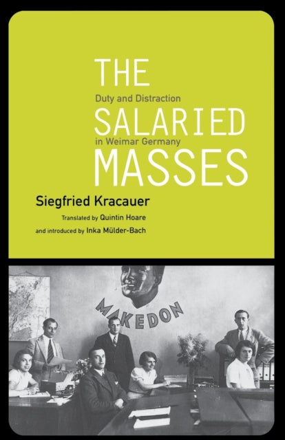 The Salaried Masses: Duty and Distraction in Weimar Germany