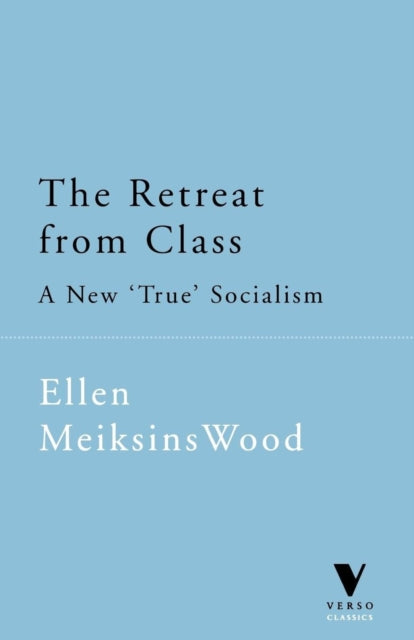 The Retreat from Class: A New  True  Socialism