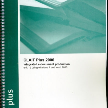 CLAIT Plus 2006 Unit 1 Integrated E-Document Production Using Windows 7 and Word 2010