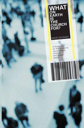 What on Earth is the Church For?: A Blueprint for