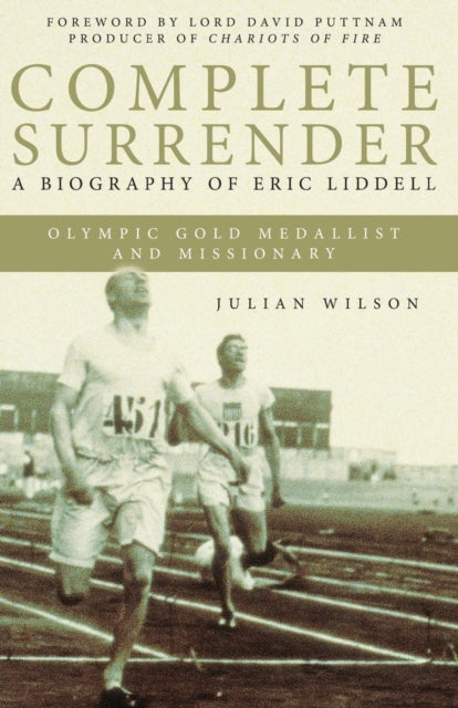 Complete Surrender: Biography of Eric Liddell: Complete Surrender, Biography of Eric Liddell