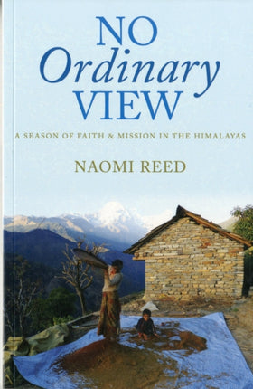 No Ordinary View: A Season of Faith and Mission in the Himalayas