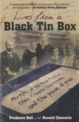 Lives from a Black Tin Box: Martyrs of the Boxer Rebellion, Their Chinese Church Today, and the Power of Prayer