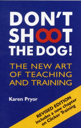 Don't Shoot the Dog!: The New Art of Teaching and Training