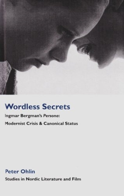 Wordless Secrets - Ingmar Bergman's Persona: Modernist Crisis and Canonical Status