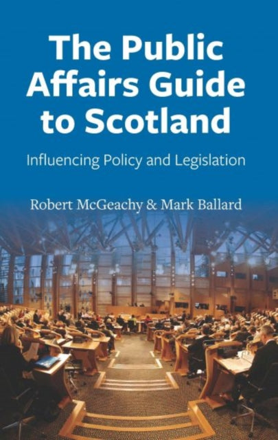 The Public Affairs Guide to Scotland: Influencing Policy and Legislation