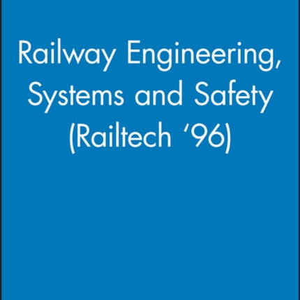 Railway Engineering, Systems and Safety (Railtech '96)