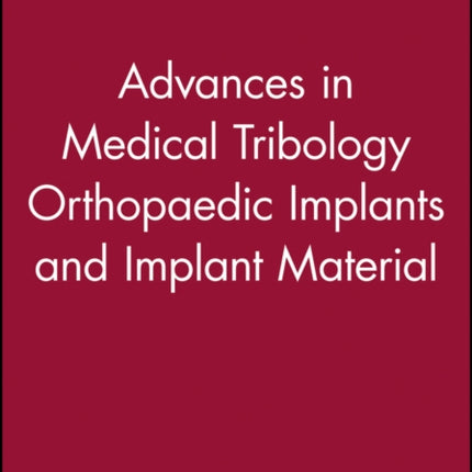Advances in Medical Tribology Orthopaedic Implants and Implant Material