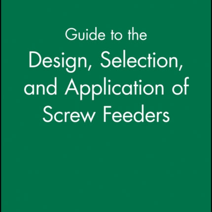 Guide to the Design, Selection, and Application of Screw Feeders