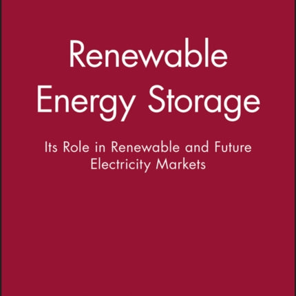 Renewable Energy Storage: Its Role in Renewable and Future Electricity Markets