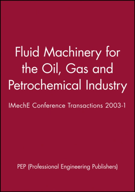 Fluid Machinery for the Oil, Gas and Petrochemical Industry: IMechE Conference Transactions 2003-1