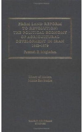 From Land Reform to Revolution: The Political Economy of Agrarian Relations in Iran 1962-1979