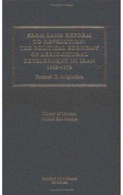 From Land Reform to Revolution: The Political Economy of Agrarian Relations in Iran 1962-1979