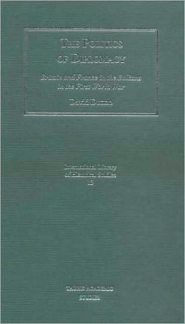 The Politics of Diplomacy: Britain, France and the Balkans in the First World War