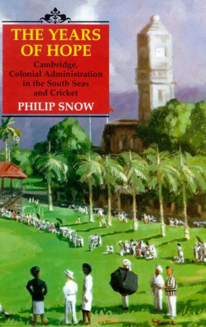 The Years of Hope: Cambridge, Colonial Administrator in the South Seas, and Cricket