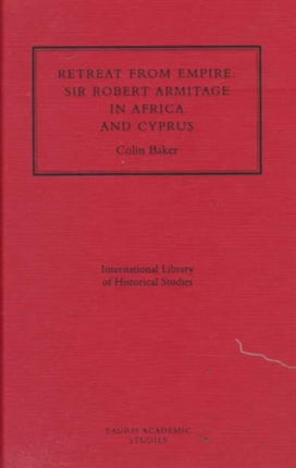 Retreat from Empire: Sir Robert Armitage in Africa and Cyprus