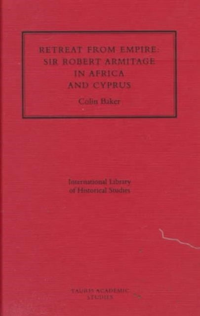 Retreat from Empire: Sir Robert Armitage in Africa and Cyprus