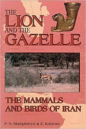 The Lion and the Gazelle: The Mammals and Birds of Iran