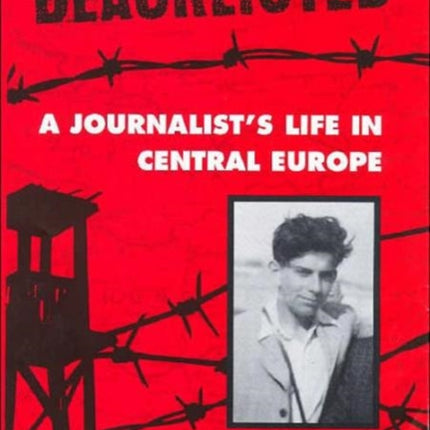 Blacklisted: A Journalist's Life in Central Europe