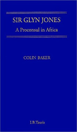 Sir Glyn Jones: A Proconsul in Africa