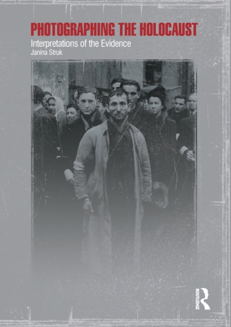 Photographing the Holocaust: Interpretations of