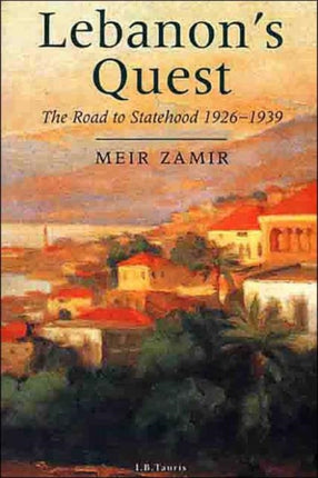 Lebanon's Quest: The Search for a National Identity, 1926-39